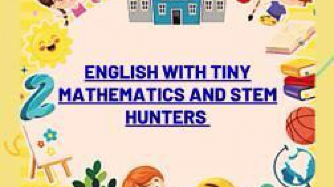E-TWINNING PROJESİ: ENGLISH WITH TINY MATHEMATICS AND STEM HUNTERS